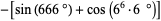 -[sin(666 degrees)+cos(6^6·6 degrees)]