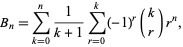  B_n=sum_(k=0)^n1/(k+1)sum_(r=0)^k(-1)^r(k; r)r^n, 