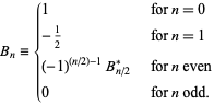  B_n={1   for n=0; -1/2   for n=1; (-1)^((n/2)-1)B_(n/2)^*   for n even; 0   for n odd. 