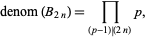  denom(B_(2n))=product_((p-1)|(2n))p, 