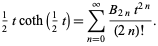  1/2tcoth(1/2t)=sum_(n=0)^infty(B_(2n)t^(2n))/((2n)!). 