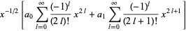 x^(-1/2)[a_0sum_(l=0)^(infty)((-1)^l)/((2l)!)x^(2l)+a_1sum_(l=0)^(infty)((-1)^l)/((2l+1)!)x^(2l+1)]