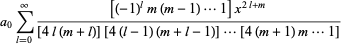 a_0sum_(l=0)^(infty)([(-1)^lm(m-1)...1]x^(2l+m))/([4l(m+l)][4(l-1)(m+l-1)]...[4(m+1)m...1])