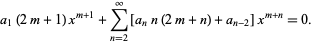  a_1(2m+1)x^(m+1)+sum_(n=2)^infty[a_nn(2m+n)+a_(n-2)]x^(m+n)=0. 