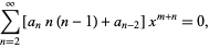  sum_(n=2)^infty[a_nn(n-1)+a_(n-2)]x^(m+n)=0, 