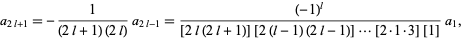  a_(2l+1)=-1/((2l+1)(2l))a_(2l-1)=((-1)^l)/([2l(2l+1)][2(l-1)(2l-1)]...[2·1·3][1])a_1, 