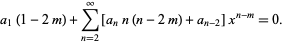  a_1(1-2m)+sum_(n=2)^infty[a_nn(n-2m)+a_(n-2)]x^(n-m)=0. 