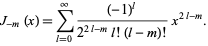  J_(-m)(x)=sum_(l=0)^infty((-1)^l)/(2^(2l-m)l!(l-m)!)x^(2l-m). 