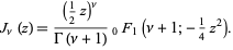  J_nu(z)=((1/2z)^nu)/(Gamma(nu+1))_0F_1(nu+1;-1/4z^2). 