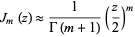 J_m(z) approx 1/(Gamma(m+1))(z/2)^m 