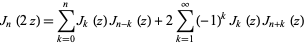  J_n(2z)=sum_(k=0)^nJ_k(z)J_(n-k)(z)+2sum_(k=1)^infty(-1)^kJ_k(z)J_(n+k)(z) 