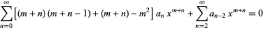  sum_(n=0)^infty[(m+n)(m+n-1)+(m+n)-m^2]a_nx^(m+n)+sum_(n=2)^inftya_(n-2)x^(m+n)=0 