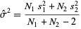  sigma^^^2=(N_1s_1^2+N_2s_2^2)/(N_1+N_2-2) 