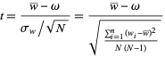  t=(w^_-omega)/(sigma_w/sqrt(N))=(w^_-omega)/(sqrt((sum_(i=1)^(n)(w_i-w^_)^2)/(N(N-1)))) 