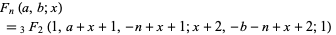  F_n(a,b;x) 
 =_3F_2(1,a+x+1,-n+x+1;x+2,-b-n+x+2;1)   