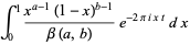 int_0^1(x^(a-1)(1-x)^(b-1))/(beta(a,b))e^(-2piixt)dx