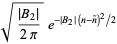 sqrt((|B_2|)/(2pi))e^(-.|B_2|(n-n^~)^2/2)