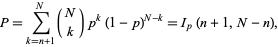 P=sum_(k=n+1)^N(N; k)p^k(1-p)^(N-k)=I_p(n+1,N-n),