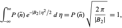 int_(-infty)^inftyP(n^~)e^(-|B_2|eta^2/2)deta=P(n^~)sqrt((2pi)/(|B_2|))=1となります。