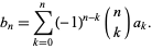  b_n=sum_(k=0)^n(-1)^(n-k)(n; k)a_k. 