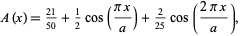  A(x)=(21)/(50)+1/2cos((pix)/a)+2/(25)cos((2pix)/a), 