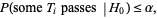  P(some T_i passes |H_0)<=alpha, 