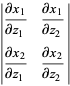 |(partialx_1)/(partialz_1) (partialx_1)/(partialz_2); (partialx_2)/(partialz_1) (partialx_2)/(partialz_2)|