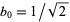 b_0=1/sqrt(2)