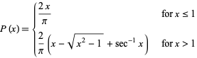  P(x)={(2x)/pi   for x<=1; 2/pi(x-sqrt(x^2-1)+sec^(-1)x)   for x>1 