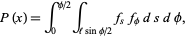  P(x)=int_0^(phi/2)int_(lsinphi/2)f_sf_phidsdphi, 