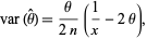  var(theta^^)=theta/(2n)(1/x-2theta), 