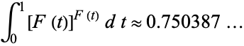  int_0^1[F(t)]^(F(t))dt approx 0.750387... 