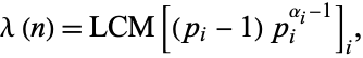  lambda(n)=LCM[(p_i-1)p_i^(alpha_i-1)]_i, 