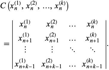  C(x_n^((1)),x_n^((2)),...,x_n^((k))) 
 =|x_n^((1)) x_n^((2)) ... x_n^((k)); x_(n+1)^((1)) x_(n+1)^((2)) ... x_(n+1)^((k)); | | ... ...; x_(n+k-1)^((1)) x_(n+k-1)^((2)) ... x_(n+k-1)^((k))|. 