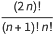 ((2n)!)/((n+1)!n!)