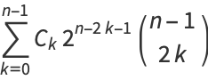 sum_(k=0)^(n-1)C_k2^(n-2k-1)(n-1; 2k)