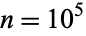 n=10^5