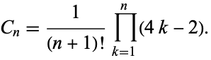  C_n=1/((n+1)!)product_(k=1)^n(4k-2). 