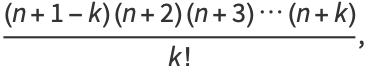 ((n+1-k)(n+2)(n+3)...(n+k))/(k!),