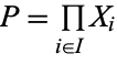 P=product_(i in I)X_i