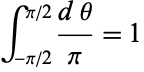  int_(-pi/2)^(pi/2)(dtheta)/pi=1 