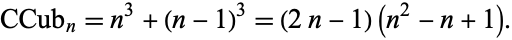  CCub_n=n^3+(n-1)^3=(2n-1)(n^2-n+1). 