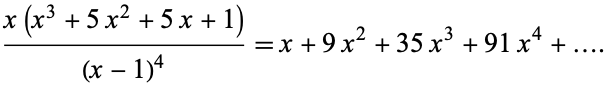  (x(x^3+5x^2+5x+1))/((x-1)^4)=x+9x^2+35x^3+91x^4+.... 