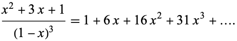  (x^2+3x+1)/((1-x)^3)=1+6x+16x^2+31x^3+.... 