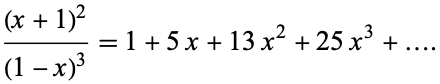  ((x+1)^2)/((1-x)^3)=1+5x+13x^2+25x^3+.... 