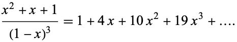  (x^2+x+1)/((1-x)^3)=1+4x+10x^2+19x^3+.... 