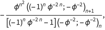 -(phi^(n^2)((-1)^nphi^(-2n);-phi^(-2))_(n+1))/([(-1)^nphi^(-2n)-1](-phi^(-2);-phi^(-2))_n),