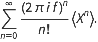 sum_(n=0)^(infty)((2piif)^n)/(n!)<X^n>.