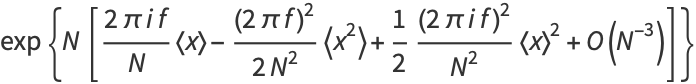 exp{N[(2piif)/N<x>-((2pif)^2)/(2N^2)<x^2>+1/2((2piif)^2)/(N^2)<x>^2+O(N^(-3))]}