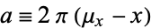 a=2pi(mu_x-x)